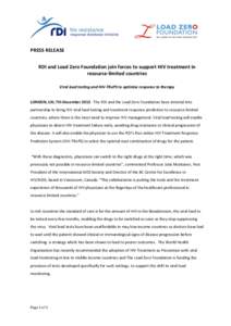    PRESS	
  RELEASE	
     RDI	
  and	
  Load	
  Zero	
  Foundation	
  join	
  forces	
  to	
  support	
  HIV	
  treatment	
  in	
   resource-­‐limited	
  countries	
  