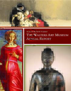 YEAR IN REVIEW FY2007  THE WALTERS ART MUSEUM ANNUAL REPORT  YEAR IN NUMBERS 2007