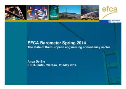 EFCA Barometer Spring 2014 The state of the European engineering consultancy sector Anya De Bie EFCA GAM - Warsaw, 23 May 2014