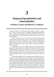 3 Temporal Specialization and Generalization Christian S. Jensen and Richard T. Snodgrass  A standard relation is two-dimensional with attributes and tuples as dimensions. A temporal relation contains two additional, ort