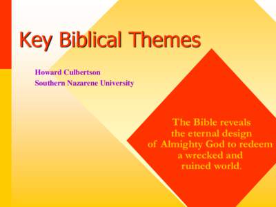 Key Biblical Themes Howard Culbertson Southern Nazarene University The Bible reveals the eternal design