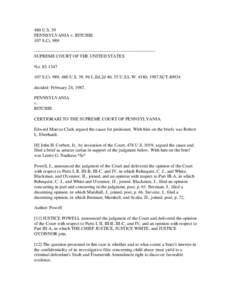 480 U.S. 39 PENNSYLVANIA v. RITCHIE 107 S.Ct. 989 -------------------------------------------------------------------------------SUPREME COURT OF THE UNITED STATES No[removed]S.Ct. 989, 480 U.S. 39, 94 L.Ed.2d 40, 5