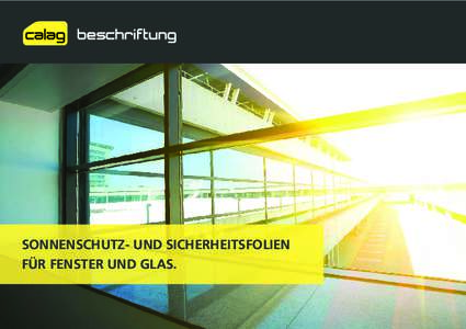 SONNENSCHUTZ- UND SICHERHEITSFOLIEN FÜR FENSTER UND GLAS. SONNENSCHUTZ- UND SICHERHEITSFOLIEN FÜR FENSTER UND GLAS. Glas am Bau ist allgegenwärtig – Fenster, Türen, Trennwände, Möbel,