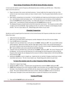 Basic Setup of Sennheiser EW 100 G2 Series Wireless Systems In most cases the wireless systems frequency will already have been set before you left the store. Follow these steps to turn the system on. 1. Plug ac into bac