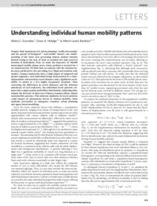 Vol 453 | 5 June 2008 | doi:[removed]nature06958  LETTERS Understanding individual human mobility patterns Marta C. Gonza´lez1, Ce´sar A. Hidalgo1,2 & Albert-La´szlo´ Baraba´si1,2,3