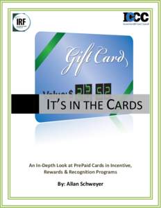 IT’S IN THE CARDS  An In-Depth Look at PrePaid Cards in Incentive, Rewards & Recognition Programs  By: Allan Schweyer