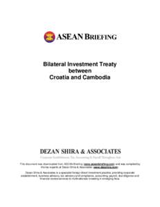 Bilateral Investment Treaty between Croatia and Cambodia This document was downloaded from ASEAN Briefing (www.aseanbriefing.com) and was compiled by the tax experts at Dezan Shira & Associates (www.dezshira.com).