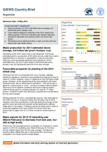 GIEWS Country Brief Argentina Reference Date: 19-May-2014 FOOD SECURITY SNAPSHOT  Maize production for 2014 estimated above average, but below last year’s bumper crop