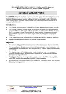M I G R AN T I N F O R M AT I O N C E N T R E ( E a s t e r n M e l b o u r n e ) M u l t i c u l t u r a l E q u i t y a n d Ac c e s s P r o g r a m Egyptian Cultural Profile PLEASE NOTE: This profile provides an overv