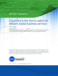 451 RESEARCH REPRINT  R E P O RT R E P R I N T Cloudwick is the One to watch for modern digital-business services