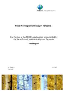 Royal Norwegian Embassy in Tanzania  End Review of the REDD+ pilot project implemented by the Jane Goodall Institute in Kigoma, Tanzania Final Report