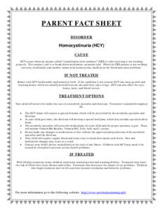 PARENT FACT SHEET DISORDER Homocystinuria (HCY) CAUSE HCY occurs when an enzyme called “cystathionine beta-synthase” (CBS) is either missing or not working