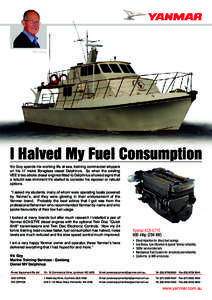 Vic Goy  I Halved My Fuel Consumption Vic Goy spends his working life at sea, training commercial skippers on his 17 metre fibreglass vessel Delphinus. So when the existing VEE 8 two stroke diesel engines fitted to Delph