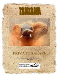 PRIVATE SAFARI Commencing in Kilimanjaro May 2015 “Nothing can really prepare you for Africa: it is too full of extremes and contrasts, too immense a spectrum of creation so much wider and more vivid than anywhere els