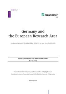 Germany and the European Research Area Stephanie Daimer (ISI), Jakob Edler (MIoIR), Jeremy Howells (MIoIR) Studien zum deutschen Innovationssystem Nr