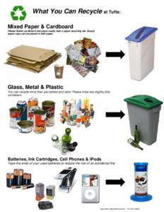 s  What You Can Recycle at Tufts: Mixed Paper & Cardboard Please flatten cardboard and place neatly near a paper recycling bin. Empty