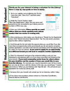Volunteer!  Thank you for your interest in being a volunteer for the Library! Here’s a step by step guide on how to apply. 1. Go to our website: www.cmlibrary.org On the menu bar, click “How Do I?” and then select