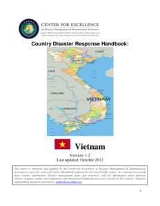 Country Disaster Response Handbook:  Vietnam Version: v.2 Last updated: October 2012 This report is prepared and updated by the Center for Excellence in Disaster Management & Humanitarian
