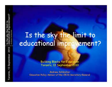 Toronto, 13 September[removed]Andreas Schleicher Is the sky the limit to educational improvement?