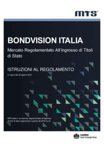 BONDVISION ITALIA Mercato Regolamentato All’ingrosso di Titoli di Stato ISTRUZIONI AL REGOLAMENTO In vigore dal 22 agosto 2016