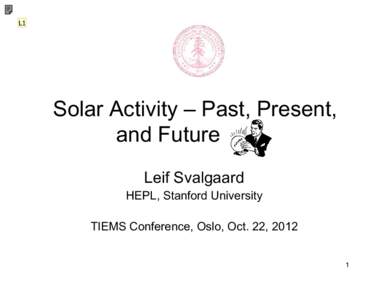 L1  Solar Activity – Past, Present, and Futuremmm Leif Svalgaard HEPL, Stanford University