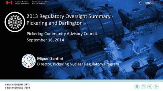 2013 Regulatory Oversight Summary Pickering and Darlington Pickering Community Advisory Council September 16, 2014  Miguel Santini