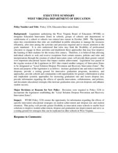 EXECUTIVE SUMMARY WEST VIRGINIA DEPARTMENT OF EDUCATION Policy Number and Title: Policy 3236, Education Innovation Zones Background: Legislation authorizing the West Virginia Board of Education (WVBE) to designate Educat