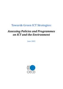 Towards Green ICT Strategies: Assessing Policies and Programmes on ICT and the Environment June 2009  ORGANISATION FOR ECONOMIC CO-OPERATION AND DEVELOPMENT