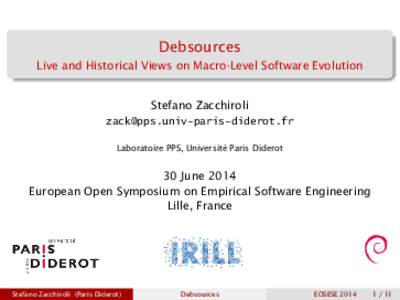 Debsources Live and Historical Views on Macro-Level Software Evolution Stefano Zacchiroli  Laboratoire PPS, Université Paris Diderot