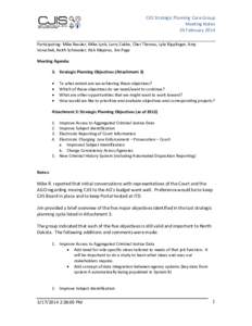 CJIS Strategic Planning Core Group Meeting Notes 20 February 2014 Participating: Mike Ressler, Mike Lynk, Larry Zubke, Cher Thomas, Lyle Ripplinger, Amy Vorachek, Keith Schroeder, Rick Majerus, Jim Page Meeting Agenda: