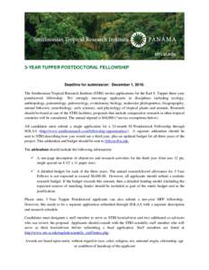 3-YEAR TUPPER POSTDOCTORAL FELLOWSHIP  Deadline for submission: December 1, 2016. The Smithsonian Tropical Research Institute (STRI) invites applications for the Earl S. Tupper three-year postdoctoral fellowship. We stro