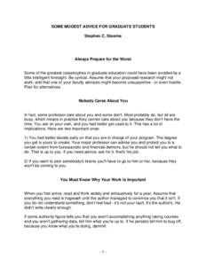 SOME MODEST ADVICE FOR GRADUATE STUDENTS Stephen C. Stearns Always Prepare for the Worst  Some of the greatest catastrophes in graduate education could have been avoided by a