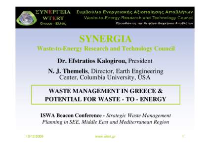 SYNERGIA Waste-to-Energy Research and Technology Council Dr. Efstratios Kalogirou, President N. J. Themelis, Director, Earth Engineering Center, Columbia University, USA