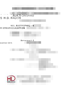 AUKTIONSHAUS H.D. RAUCH 165. AUSTROPHIL – BRIEFMARKENAUKTION Donnerstag 3. Dezember 2015 in unserem Auktionssaal 1010 Wien, Habsburgergasse 1, Stiege 2, 1. Stock BESICHTIGUNG: