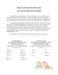 Western	
  Maryland	
  Health	
  System	
   2014	
  Prenatal	
  Education	
  Schedule	
   	
     Congratulations	
  on	
  your	
  pregnancy!	
  	
  We	
  are	
  very	
  happy	
  that	
  you	
  have	
