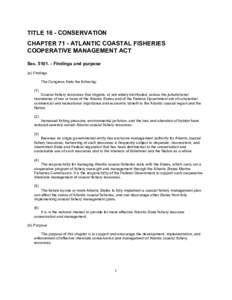 TITLE 16 - CONSERVATION CHAPTER 71 - ATLANTIC COASTAL FISHERIES COOPERATIVE MANAGEMENT ACT Sec[removed]Findings and purpose (a) Findings The Congress finds the following: