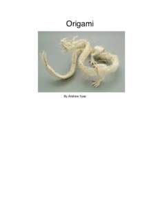 Origami  By Andrew Ilyas The History of Origami The word Origami is is derived from the two japanese words: ori, meaning