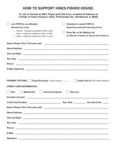 HOW TO SUPPORT HINES FISHER HOUSE: To Join or Donate by Mail: Please print this form, complete & Address to: Friends of Fisher House-IL, #253, 3149 Dundee Rd., Northbrook, IL[removed]Join FOFH-IL as a Member