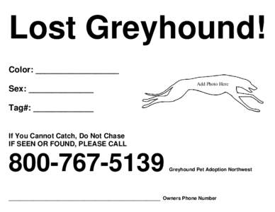 Lost Greyhound! Color: __________________ Sex: ______________ Add Photo Here