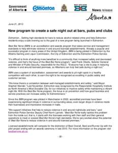 News release  June 21, 2010 New program to create a safe night out at bars, pubs and clubs Edmonton... Setting high standards for bars to reduce alcohol-related crime and help Edmonton