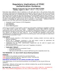 Regulatory Implications of FFIEC Authentication Guidance W EBINAR OR A RCHIVED L INK (L INK I NCLUDES FREE CD ROM ) Tuesday, August 12, 2014 • 3:00 pm – 4:30 pm Eastern Examiners have authored more IT guidance in the