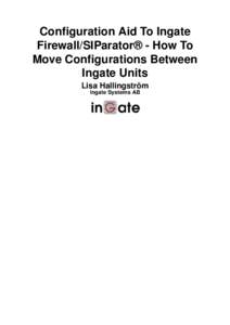 Configuration Aid To Ingate Firewall/SIParator® - How To Move Configurations Between Ingate Units Lisa Hallingström Ingate Systems AB