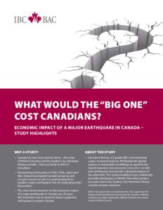 WHAT WOULD THE “BIG ONE” COST CANADIANS? ECONOMIC IMPACT OF A MAJOR EARTHQUAKE IN CANADA – STUDY HIGHLIGHTS  WHY A STUDY?