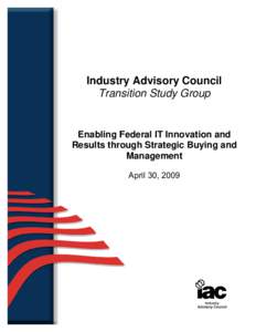 Industry Advisory Council Transition Study Group Enabling Federal IT Innovation and Results through Strategic Buying and Management