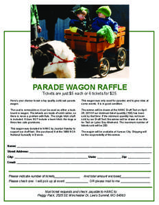 PARADE WAGON RAFFLE Tickets are just $5 each or 6 tickets for $25. Here’s your chance to win a top quality, solid oak parade wagon.