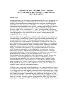 THE POLITICAL CAREER OF HANNA SHEEHY SKEFFINGTON – CHALLENGING FEMINISM AND REPUBLICANISM Margaret Ward Despite the events of the past century, republicans in Ireland have yet to develop any real insight into the meani