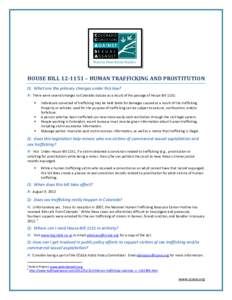 HOUSE	BILL	12-1151	–	HUMAN	TRAFFICKING	AND	PROSTITUTION	 Q: What are the primary changes under this law? A: There were several changes to Colorado statute as a result of the passage of House Bill 1151:   