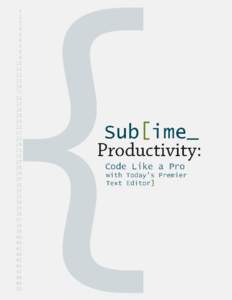 Sublime Productivity Code Like a Pro with Today’s Premier Text Editor Josh Earl This book is for sale at http://leanpub.com/sublime-productivity This version was published on