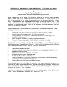 THE CRITICAL IMPORTANCE OF MANAGEMENT LEADERSHIP IN SAFETY By Gary W. Hanson, President of American Safety and Health Management Consultants, Inc. Senior management is the single most important aspect in an effective saf