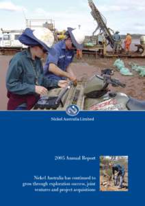 2005 Annual Report  Nickel Australia has continued to grow through exploration success, joint ventures and project acquisitions